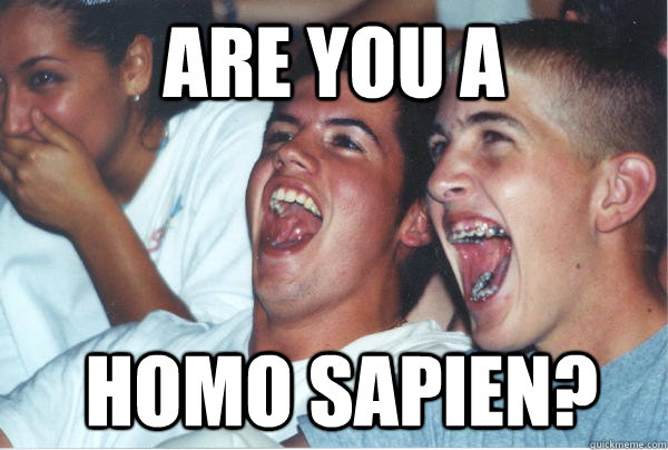 ARE YOU a  HOMO SAPIEN?  Immature High Schoolers