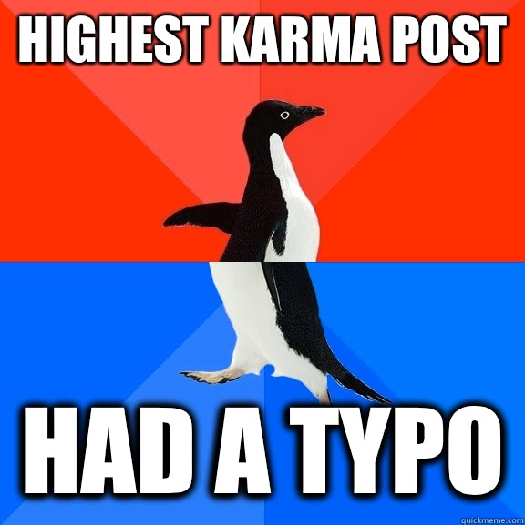 Highest karma post Had a typo  Socially Awesome Awkward Penguin