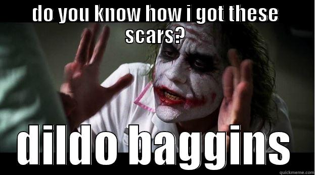DO YOU KNOW HOW I GOT THESE SCARS? DILDO BAGGINS Joker Mind Loss