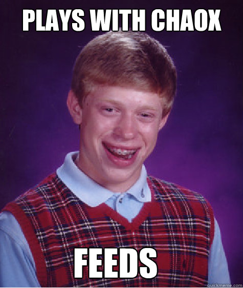 Plays with Chaox Feeds  Bad Luck Brian