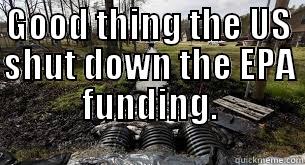 GOOD THING THE US SHUT DOWN THE EPA FUNDING.  Misc