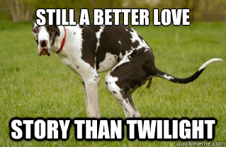 still a better love story than twilight - still a better love story than twilight  still a better love story than twilight