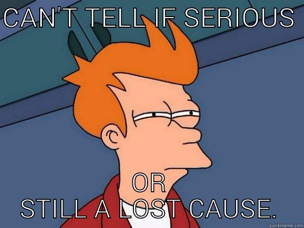 CAN'T TELL IF SERIOUS  OR STILL A LOST CAUSE. Futurama Fry