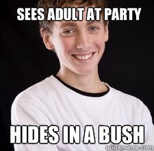 Sees Adult at party Hides in a bush  High School Freshman