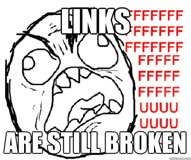 links are still broken - links are still broken  Rage Guy