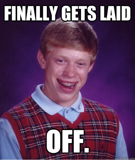 Finally gets laid off.  Bad Luck Brian