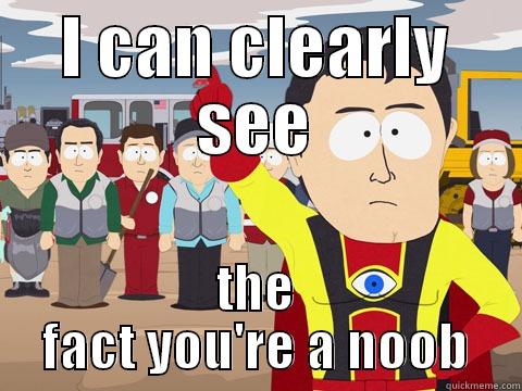 I CAN CLEARLY SEE THE FACT YOU'RE A NOOB Captain Hindsight