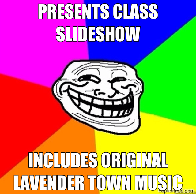 PRESENTS CLASS SLIDESHOW INCLUDES ORIGINAL LAVENDER TOWN MUSIC  Troll Face