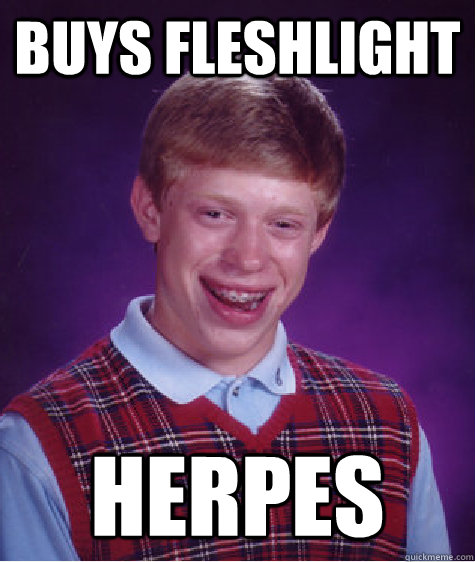 Buys fleshlight herpes  Bad Luck Brian