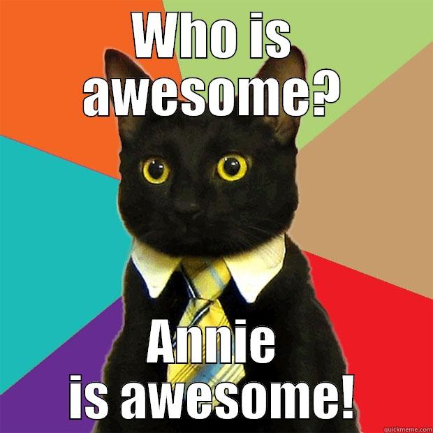 Annie is awesome - WHO IS AWESOME? ANNIE IS AWESOME! Business Cat