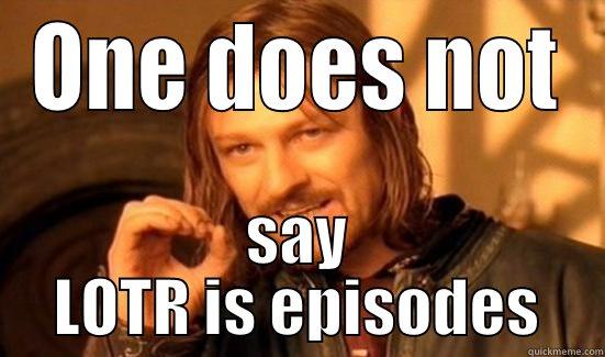 ONE DOES NOT SAY LOTR IS EPISODES Boromir