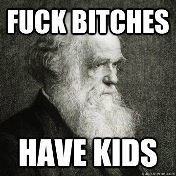 fuck bitches have kids  