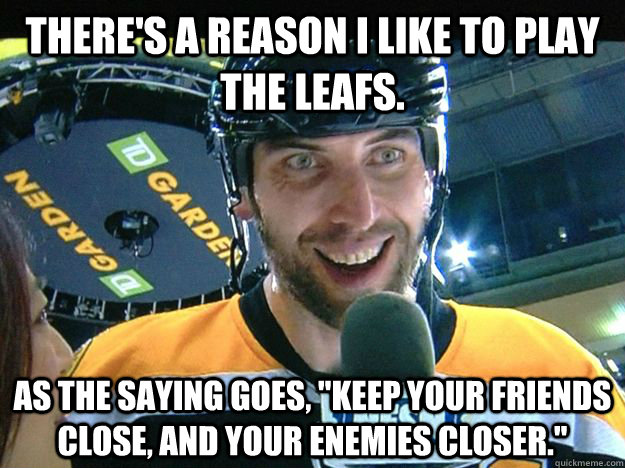 There's a reason I like to play the leafs. As the saying goes, 