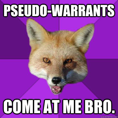 Pseudo-Warrants  Come At Me Bro.  Forensics Fox