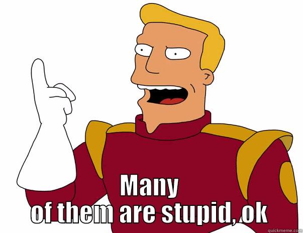  MANY OF THEM ARE STUPID, OK Misc