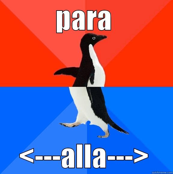 PARA <---ALLA---> Socially Awesome Awkward Penguin