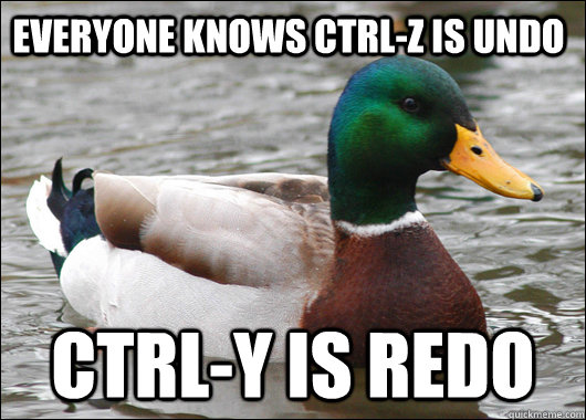 Everyone knows Ctrl-Z is undo Ctrl-Y is redo  Actual Advice Mallard