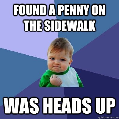 Found a penny on the sidewalk was heads up  Success Kid