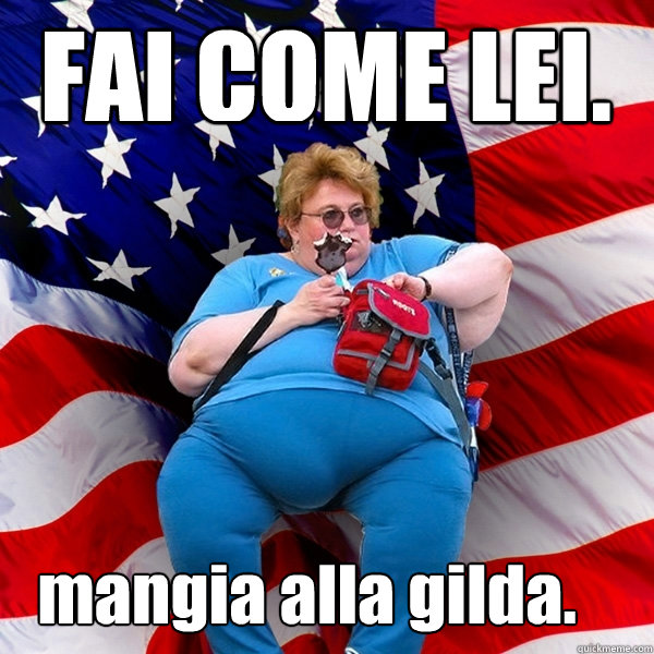 FAI COME LEI. mangia alla gilda.  Asinine American fat obese red state republican lady meme