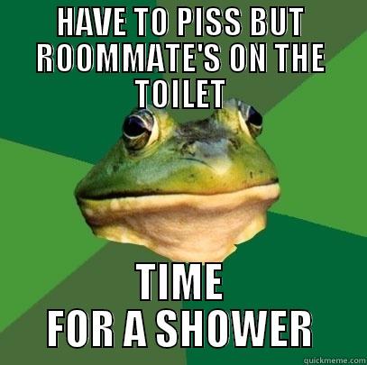 HAVE TO PISS BUT ROOMMATE'S ON THE TOILET TIME FOR A SHOWER Foul Bachelor Frog