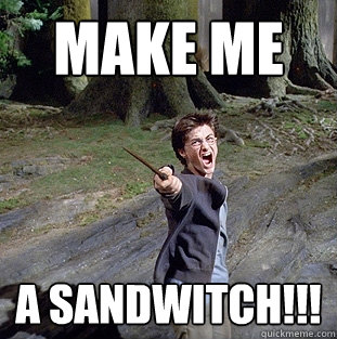 Make me  a sandwitch!!!  Pissed off Harry