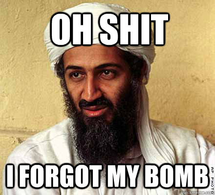 Oh Shit I Forgot My Bomb  