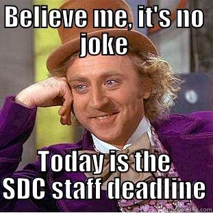 BELIEVE ME, IT'S NO JOKE TODAY IS THE SDC STAFF DEADLINE Creepy Wonka