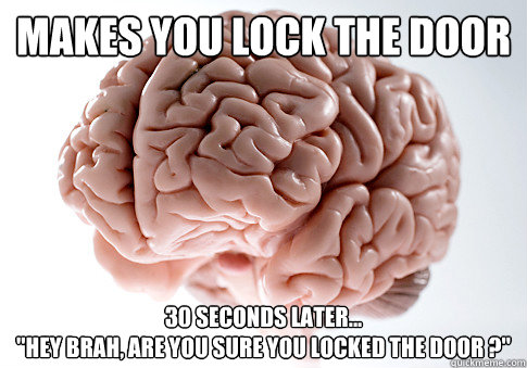 Makes you lock the door 30 seconds later...
