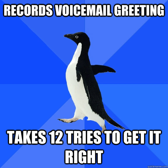 Records voicemail greeting takes 12 tries to get it right  Socially Awkward Penguin