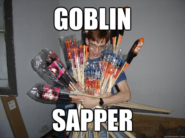 Goblin Sapper - Goblin Sapper  Crazy Fireworks Nerd