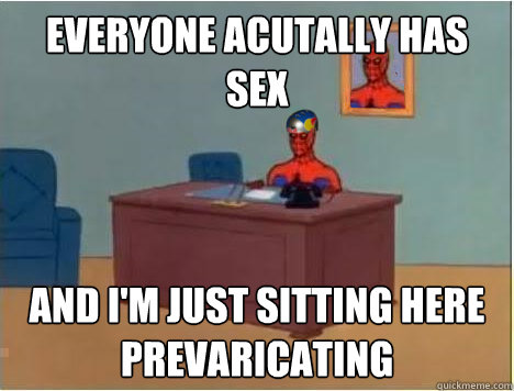 Everyone Acutally has sex  and i'm just sitting here prevaricating  Adventurer Spiderman