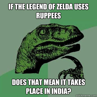 If the Legend of Zelda uses Ruppees Does that mean it takes place in India?   