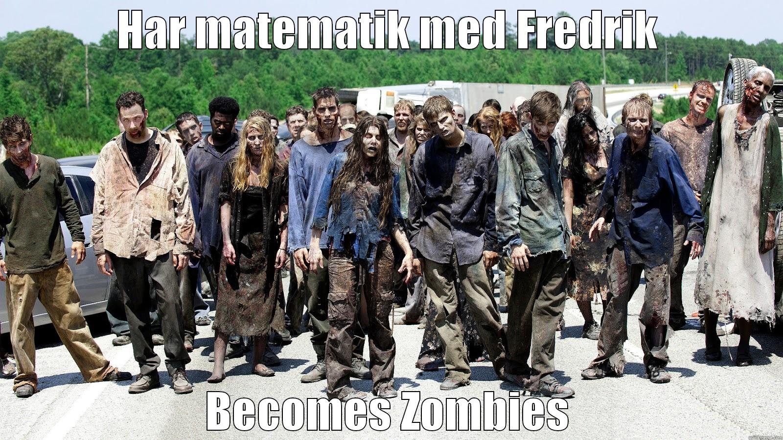 HAR MATEMATIK MED FREDRIK BECOMES ZOMBIES Misc