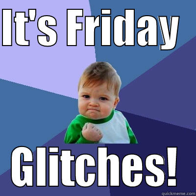 IT'S FRIDAY   GLITCHES! Success Kid
