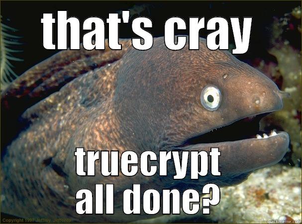 THAT'S CRAY TRUECRYPT ALL DONE? Bad Joke Eel