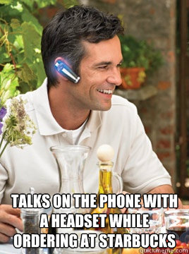  Talks on the phone with a headset while ordering at starbucks  Device Douche