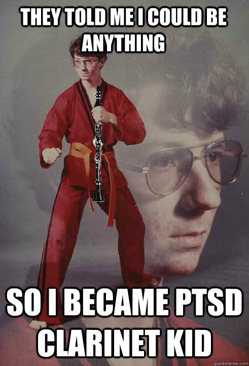 They told me I could be anything So I became PTSD Clarinet Kid  