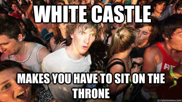 white castle makes you have to sit on the throne - white castle makes you have to sit on the throne  Misc
