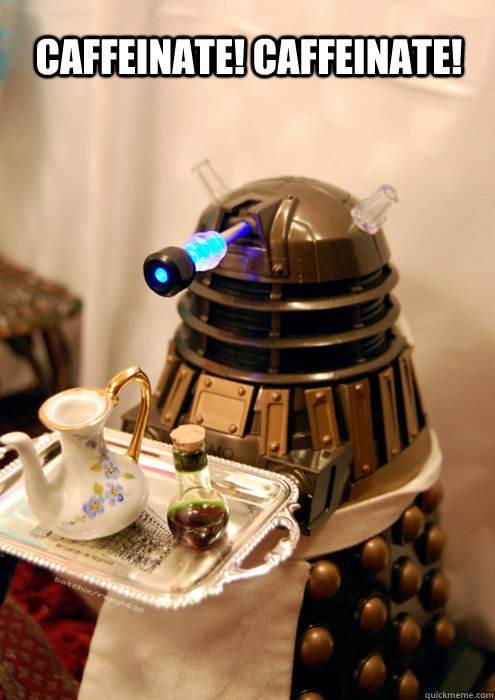 CAFFEINATE! CAFFEINATE! - CAFFEINATE! CAFFEINATE!  cute dalek