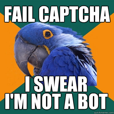 fail captcha i swear i'm not a bot  Paranoid Parrot