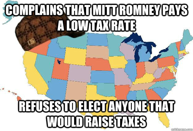 complains that mitt romney pays a low tax rate refuses to elect anyone that would raise taxes  Scumbag USA