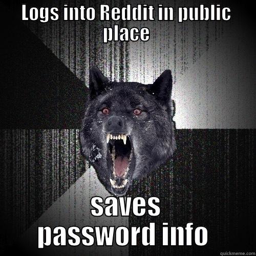 LOGS INTO REDDIT IN PUBLIC PLACE SAVES PASSWORD INFO  Insanity Wolf