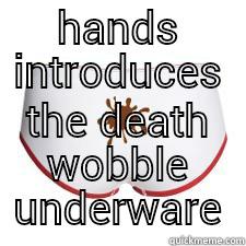 HANDS INTRODUCES THE DEATH WOBBLE UNDERWARE Misc