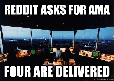 REDDIT ASKS FOR AMA FOUR ARE DELIVERED  - REDDIT ASKS FOR AMA FOUR ARE DELIVERED   Good Guy Air Traffic Controller