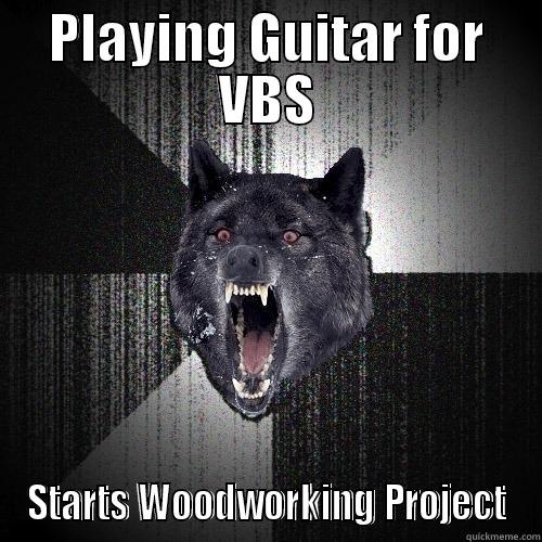 PLAYING GUITAR FOR VBS STARTS WOODWORKING PROJECT Insanity Wolf
