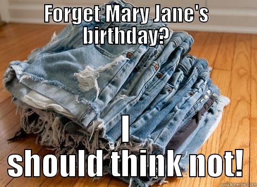 FORGET MARY JANE'S BIRTHDAY? I SHOULD THINK NOT! Misc