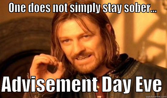 ONE DOES NOT SIMPLY STAY SOBER...  ADVISEMENT DAY EVE Boromir
