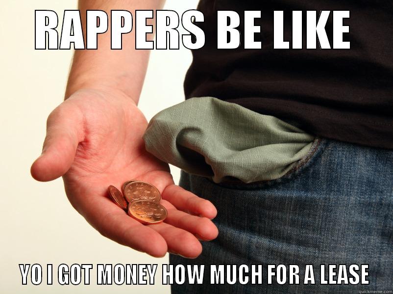 RAPPERS BE LIKE YO I GOT MONEY HOW MUCH FOR A LEASE Misc