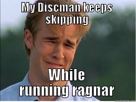MY DISCMAN KEEPS SKIPPING WHILE RUNNING RAGNAR 1990s Problems