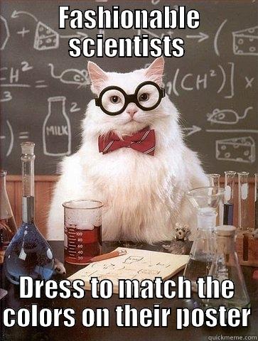 FASHIONABLE SCIENTISTS DRESS TO MATCH THE COLORS ON THEIR POSTER Chemistry Cat